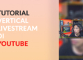 Cara Vertical Livestream di YouTube