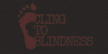 Cling To Blindness